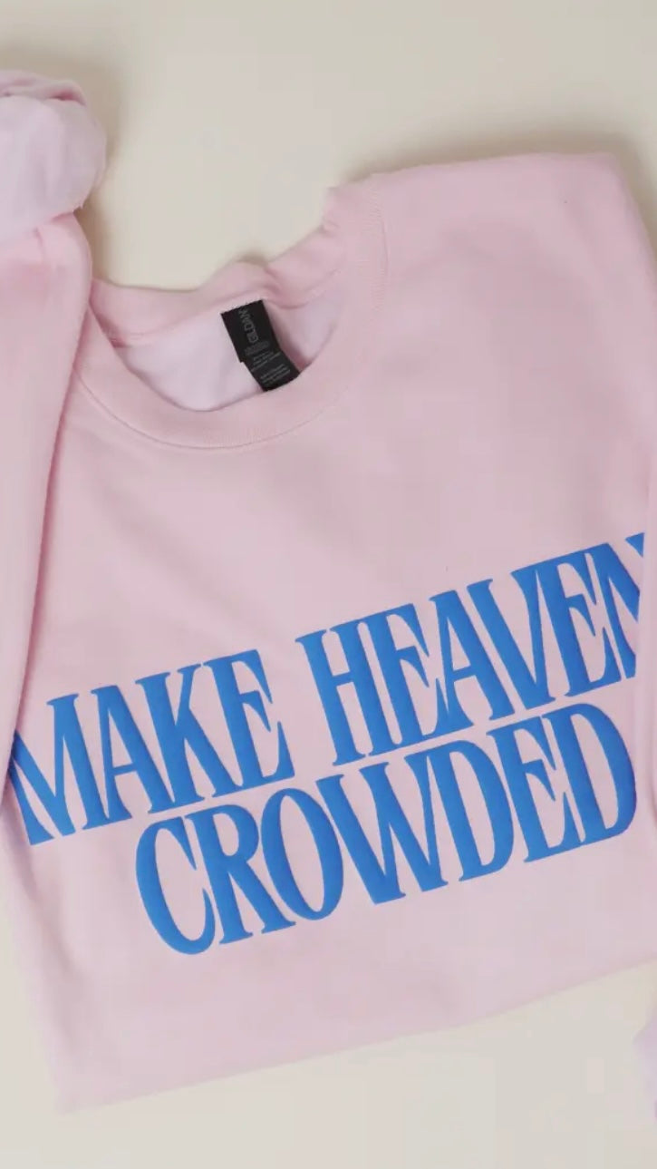 Make Heaven Crowded Sweatshirt