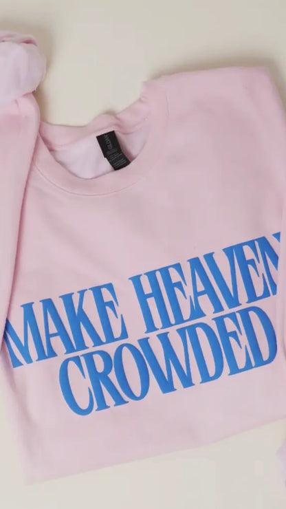 Make Heaven Crowded Sweatshirt